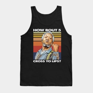 How about  5 cross yo lips Sanford and son funny meme Tank Top